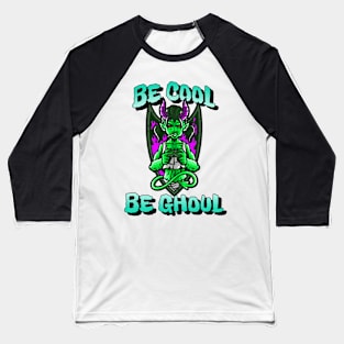 Be cool, Be ghoul Baseball T-Shirt